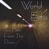 WORLD ECHO: Two Miles From the River