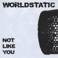 Worldstatic : Not Like You