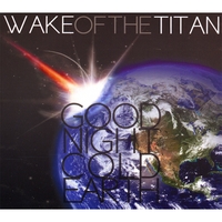 WAKE OF THE TITAN: Goodnight, Cold Earth
