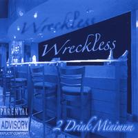 Wreckless : 2 Drink Minimum