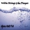 WILLIE STRINGS AND THE PLAYERS: Glass Half Full