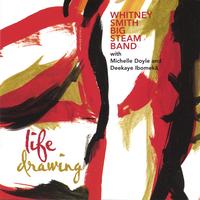 WHITNEY SMITH BIG STEAM BAND: Life Drawing