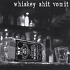 WHISKEY SHIT VOMIT: Bottom Of The Bottle