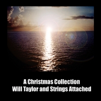 A Christmas Collection From Will Taylor And Strings Attached : A Christmas Collection From Will Taylor And Strings Attached