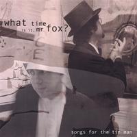 What Time Is It, Mr. Fox? : Songs for the Tin Man