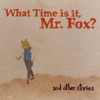 What Time Is It, Mr. Fox? : And Other Stories