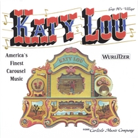 America's Finest Carousel Music : Played By The World's Most Famous Wurlitzer 153 Band Organ: Katy Lou