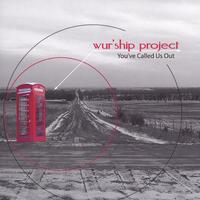 Wur'ship Project : You've Called Us Out
