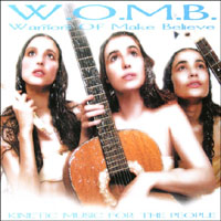 W.O.M.B. Warriors Of Make Believe : Kinetic Music for the People