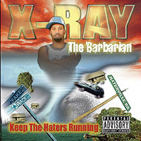 X-RAY THE BARBARIAN: Keep The Haters Running