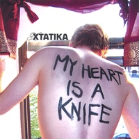 Xtatika : My Heart Is A Knife