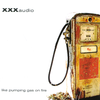 XXXaudio : Like Pumping Gas on Fire