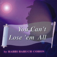 RABBI BARUCH COHEN: You Can't Lose'em All
