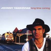 JOHNNY YANKOVIAK: long time coming