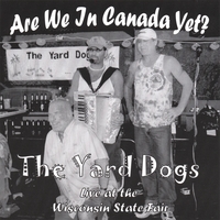 The Yard Dogs : Are We In Canada Yet?