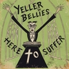 Yeller Bellies: Here To Suffer
