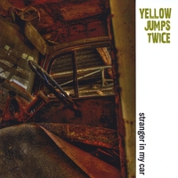 Yellow Jumps Twice : Stranger In My Car