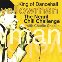 YELLOWMAN (W/ CHARLIE CHAPLIN): The Negril Chill Challenge