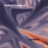 YELLOW THEN BLUE: Currents