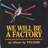 YELTSIN: We Will Be A Factory