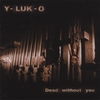 Y-LUK-O: Dead Without You