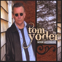 Tom Yoder : Never Get Enough