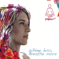 Yogagurl : Whine Less, Breathe More