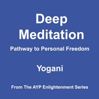 Yogani : Deep Meditation - Pathway to Personal Freedom