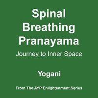 Yogani : Spinal Breathing Pranayama - Journey to Inner Space