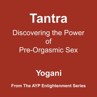 Yogani : Tantra - Discovering the Power of Pre-Orgasmic Sex