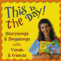 Yonah & Friends : This Is the Day! Storysongs & Singalongs