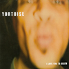 YORTOISE: I Love You To Death