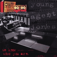 YOUNG AGENT JONES: We Know Who You Are