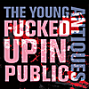 Young Antiques: Fucked Up In Public