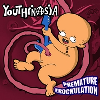 Youthinasia : Premature Erockulation