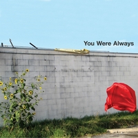 You Were Always : Since You've Been Gone