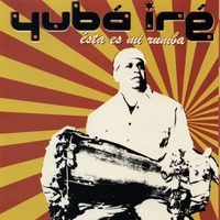 YUBA IRE: Esta Es Mi Rumba