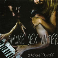 Jason Yudoff : Smoke Sex Water