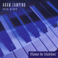 Adam Zampino : Piano in Motion - Solo Piano