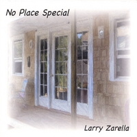Larry Zarella : No Place Special