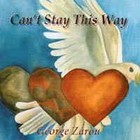 GEORGE ZAROU: Can't Stay This Way