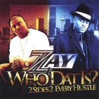 ZAY (VISIT OTHER CD BABY PAGE TO ORDER) : Who Dat Is? (DOUBLE CD AVAILABLE-CHECK OTHER PAGE)
