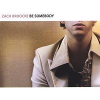 Zach Broocke : Be Somebody