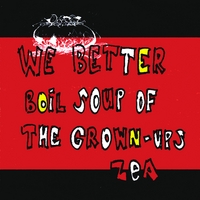 Zea : We Better Boil Soup of the Grown-ups
