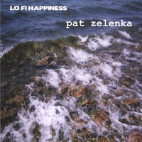 Pat Zelenka : Lo Fi Happiness