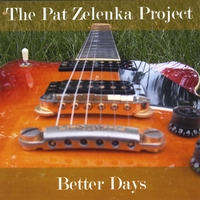 The Pat Zelenka Project : Better Days