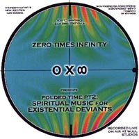 ZERO TIMES INFINITY: Folded Time 2 : Spiritual Music For Existential Deviants (w/ Folded Time 3 : Origami Clock)