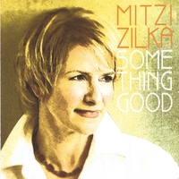 Mitzi Zilka : Something Good