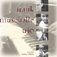 Rusty Zinn and Frank Muschalle Trio: Frank Muschalle Trio featuring Rusty Zinn