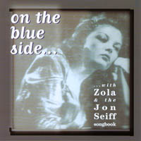 Zola / Jon Seiff : On The Blue Side... with Zola & the Jon Seiff Songbook